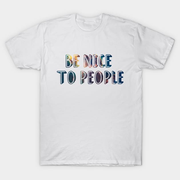 Be nice to people T-Shirt by amyskhaleesi